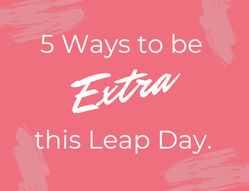 5 Ways to be Extra this Leap Day